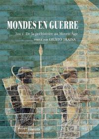 Mondes en guerre. Vol. 1. De la préhistoire au Moyen Age