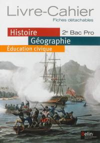 Histoire géographie, éducation civique 2de bac pro : livre-cahier : fiches détachables