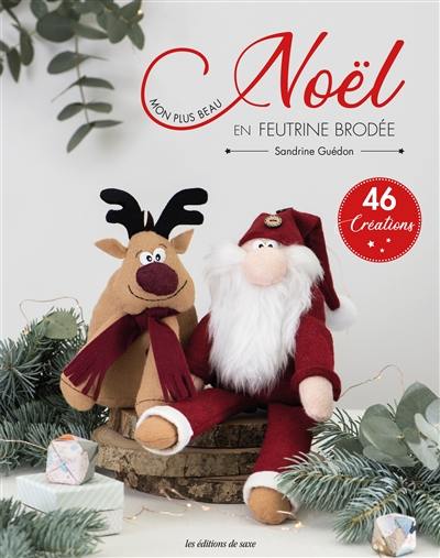 Mon plus beau Noël en feutrine brodée : 46 créations