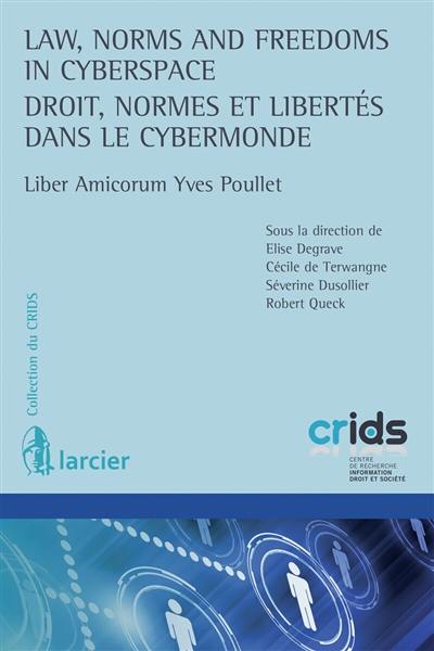 Law, norms and freedom in cyberspace. Droit, normes et libertés dans le cybermonde : liber amicorum Yves Poullet