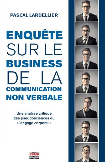 Enquête sur le business de la communication non verbale : une analyse critique des pseudosciences du langage corporel