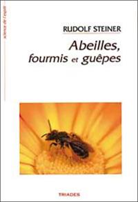 Abeilles, fourmis et guêpes : 8 conférences faites à Dornach du 26 novembre au 22 décembre 1923