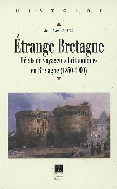 Etrange Bretagne : récits de voyageurs britanniques en Bretagne (1830-1900)