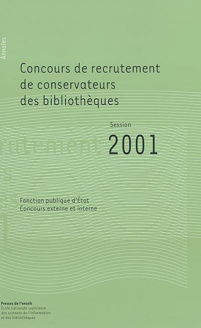 Concours de recrutement de conservateurs des bibliothèques, fonction publique d'Etat, concours externe, concours interne : rapport du jury, session 2001