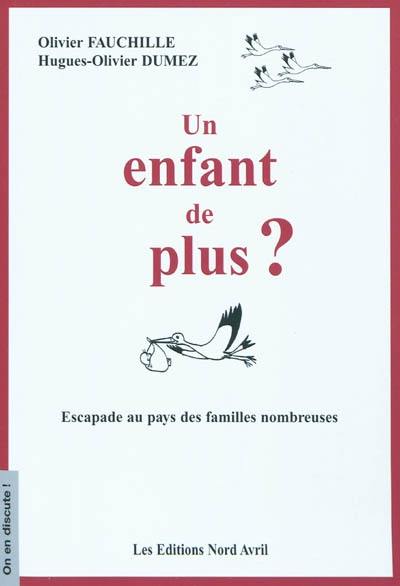 Un enfant de plus ? : escapade au pays des familles nombreuses : entretiens avec le père d'une famille de huit enfants, Olivier