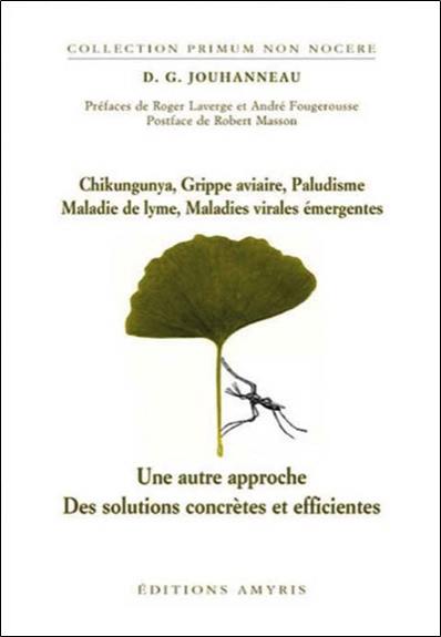 Chikungunya, grippe aviaire, paludisme, maladie de Lyme, maladies virales émergentes : une autre approche, des solutions concrètes et efficientes