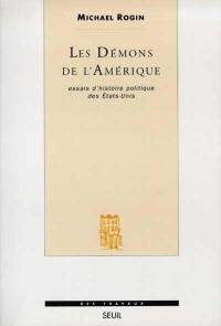 Les démons de l'Amérique : essais d'histoire politique des Etats-Unis