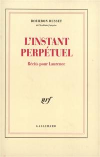 L'Instant perpétuel : récits pour Laurence