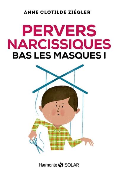 Pervers narcissiques, bas les masques !