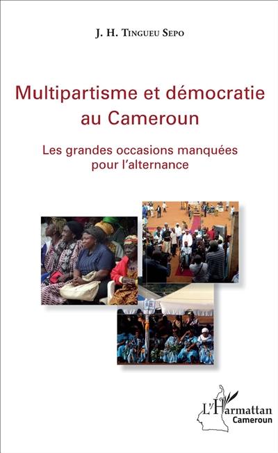 Multipartisme et démocratie au Cameroun : les grandes occasions manquées pour l'alternance