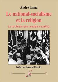 Le national-socialisme et la religion : le IIIe Reich entre swastika et crucifix