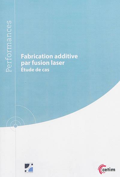 Fabrication additive par fusion laser : étude de cas Fabrication additive par fusion laser : étude de cas