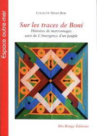 Sur les traces de Boni : histoires de marronnages. L'émergence d'un peuple