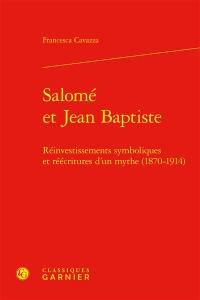 Salomé et Jean Baptiste : réinvestissements symboliques et réécritures d'un mythe (1870-1914)