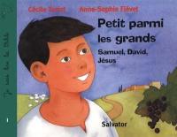 Je sais lire la Bible. Vol. 1. Petit parmi les grands : Samuel, David, Jésus