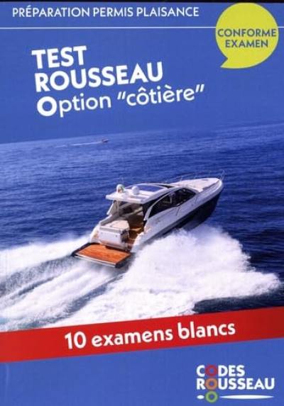 Permis bateau Rousseau. Test Rousseau option côtière : préparation permis plaisance : 10 examens blancs, conforme examen Permis bateau Rousseau. Test Rousseau option côtière : préparation permis plaisance : 10 examens blancs, conforme examen