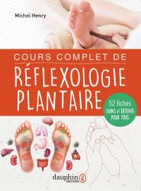 Cours complet de réflexologie plantaire : 52 fiches soins et détente pour tous