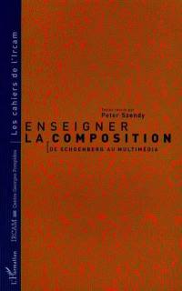 Enseigner la composition : de Schoenberg au multimédia