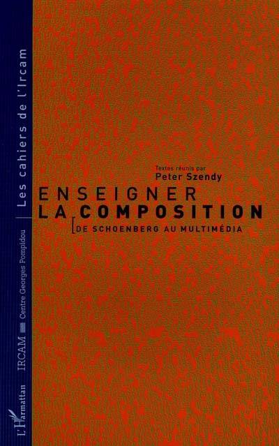 Enseigner la composition : de Schoenberg au multimédia