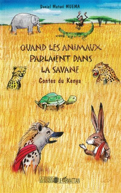 Quand les animaux parlaient dans la savane : contes du Kenya