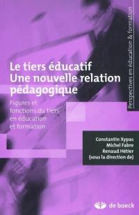 Le tiers éducatif, une nouvelle relation pédagogique : figures et fonctions du tiers en éducation et formation