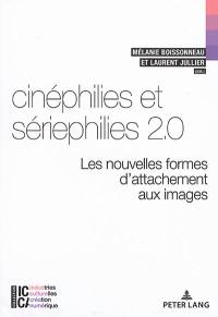 Cinéphilies et sériephilies 2.0 : les nouvelles formes d'attachement aux images