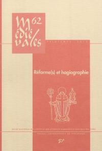 Médiévales, n° 62. Réforme(s) et hagiographie dans l'Occident latin, VIe-XIIIe siècle