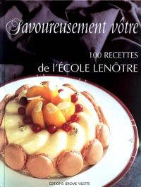 Savoureusement vôtre : 100 recettes de l'Ecole Lenôtre