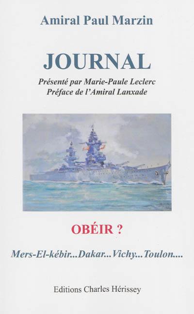 Journal : obéir ? : Mers-el-Kébir... Dakar... Vichy... Toulon...