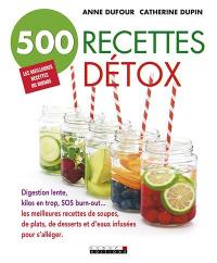 500 recettes détox : digestion lente, kilos en trop, SOS burn-out... : les meilleures recettes de soupes, de plats, de desserts et d'eaux infusées pour s'alléger