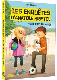 Les enquêtes d'Anatole Bristol. Voler n'est pas jouer