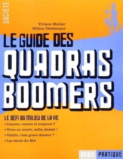 Le guide des quadras boomers. L'amour, encore et toujours ?. Vivre ou courir, enfin choisir !