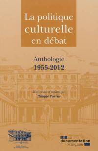 La politique culturelle en débat : anthologie 1955-2012