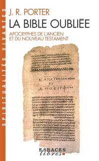 La Bible oubliée : apocryphes de l'Ancien et du Nouveau Testament