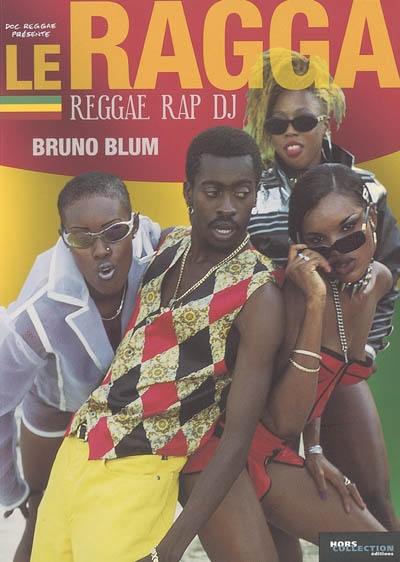 Le ragga : reggae, rap, DJ... : une histoire de la musique jamaïcaine