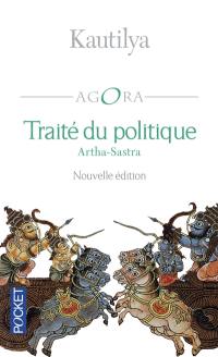 Traité du politique. Arthasastra : traité politique et militaire de l'Inde ancienne