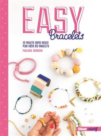 Easy bracelets : 20 projets super faciles pour créer ses bracelets