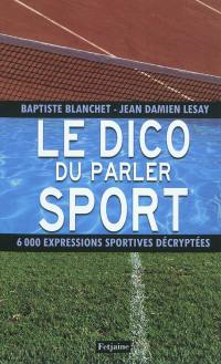 Le dico du parler sport : 6.000 expressions sportives décryptées