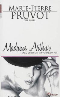 J'inventais ma vie. Vol. 2. Madame Arthur