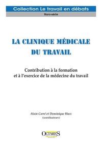 La clinique médicale du travail : contribution à la formation et à l'exercice de la médecine du travail