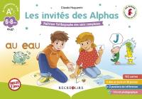 Les invités des alphas : maîtriser l'orthographe des sons complexes : 6-8 ans, CP, CE1