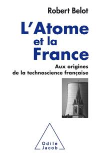 L'atome et la France : aux origines de la technoscience française