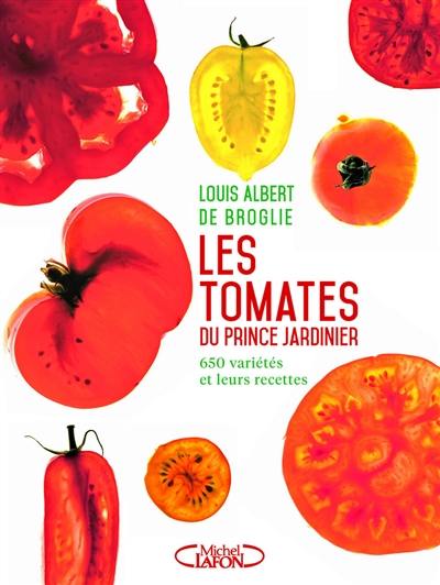 Les tomates du prince jardinier : 650 variétés et leurs recettes