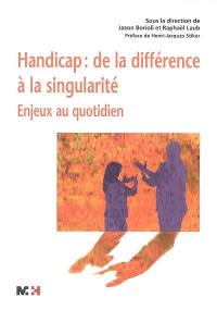 Handicap, de la différence à la singularité : enjeux au quotidien