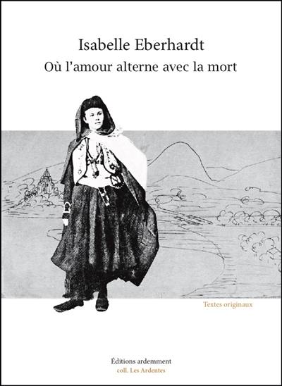 Où l'amour alterne avec la mort : textes originaux et inédits