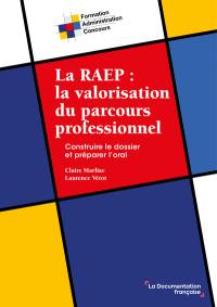 La RAEP : la valorisation du parcours professionnel : construire le dossier et préparer l'oral