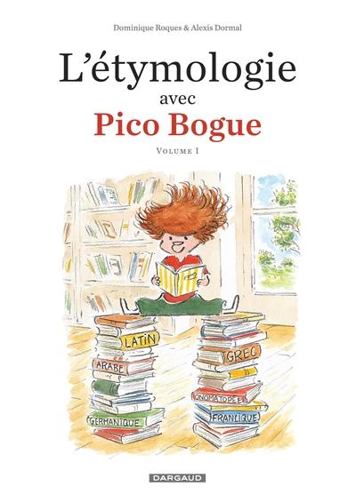 L'étymologie avec Pico Bogue. Vol. 1