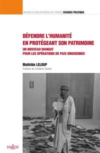 Défendre l'humanité en protégeant son patrimoine : un nouveau mandat pour les opérations de paix onusiennes