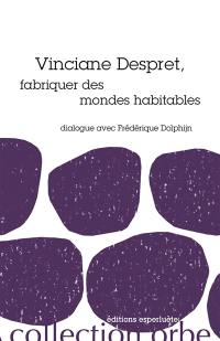 Vinciane Despret, fabriquer des mondes habitables : dialogue avec Frédérique Dolphijn