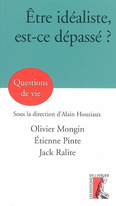 Etre idéaliste, est-ce dépassé ?